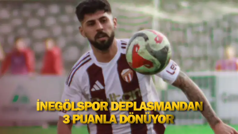 İnegölspor deplasmandan 3 puanla dönüyor