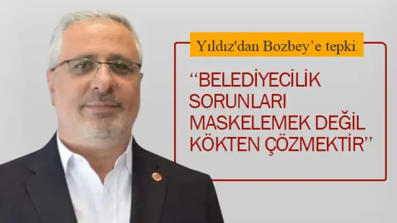 Yıldız'dan Bozbey'e tepki