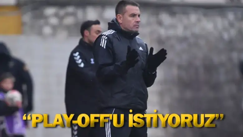 İsmail Güldüren: Play-Off'u istiyoruz