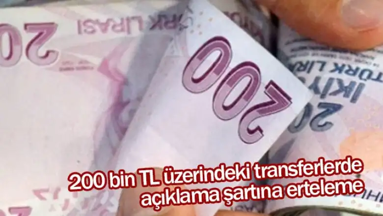 200 bin TL üzerindeki transferlerde açıklama şartına erteleme