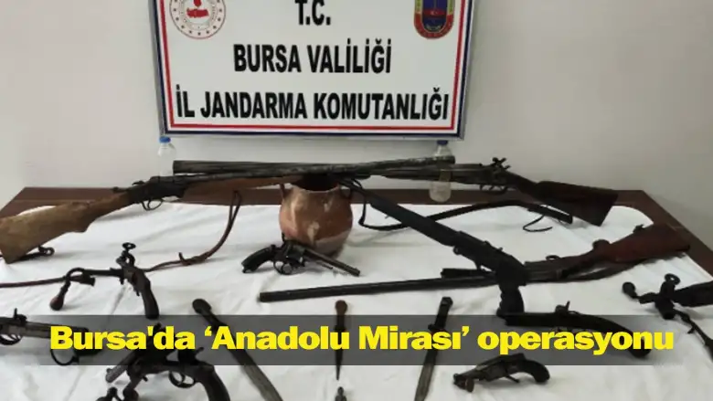 Bursa'da "Anadolu Mirası" operasyonu
