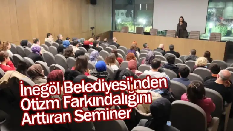 İnegöl Belediyesi’nden Otizm Farkındalığını Arttıran Seminer