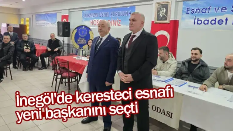 İnegöl'de keresteci esnafı yeni başkanını seçti