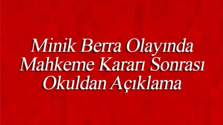 Minik Berra Olayında Mahkeme Kararı Sonrası Okuldan Açıklama