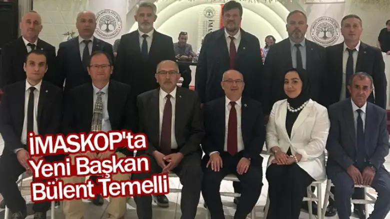 İMASKOP'ta Yeni Başkan Bülent Temelli