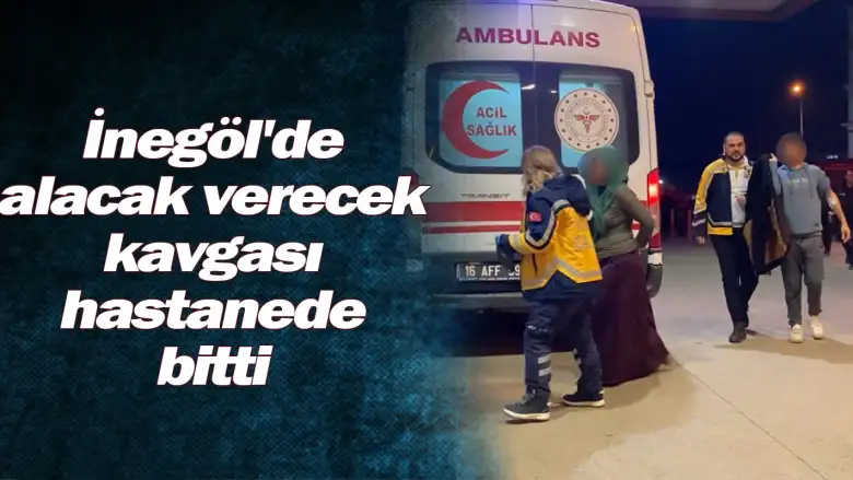 İnegöl'de alacak verecek kavgası hastanede bitti