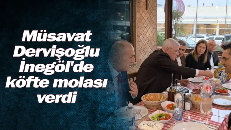 Müsavat Dervişoğlu İnegöl'de köfte molası verdi