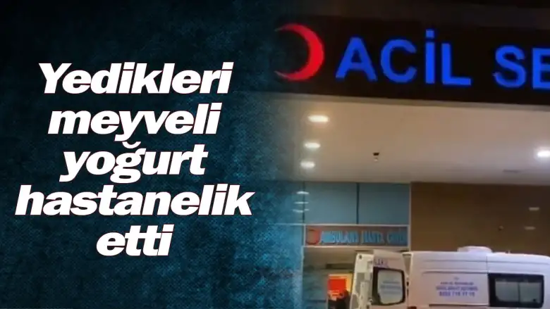 Yedikleri meyveli yoğurt hastanelik etti