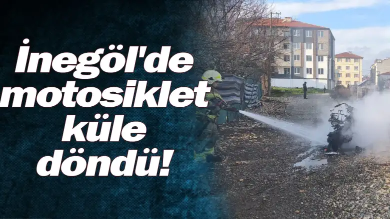 İnegöl'de motosiklet küle döndü!