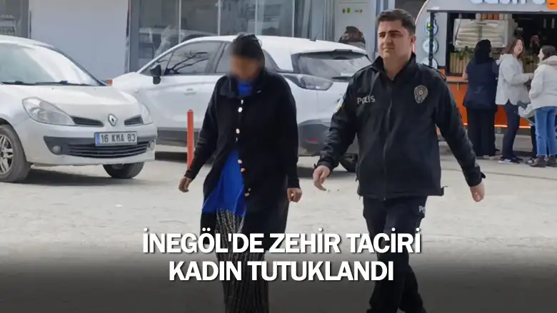 İnegöl'de zehir taciri kadın tutuklandı