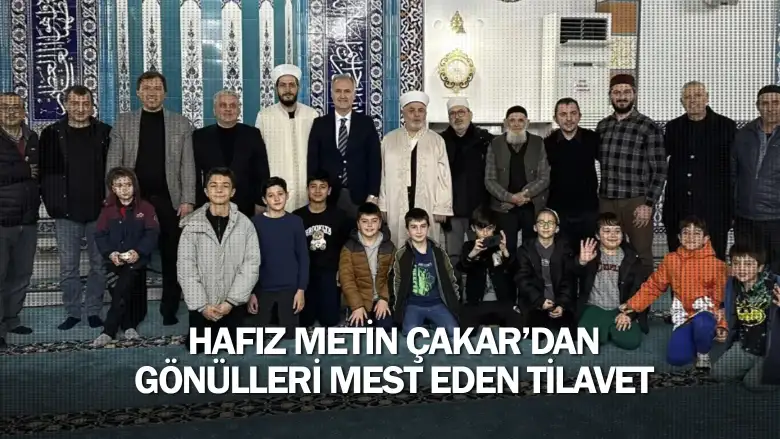 Hafız Metin Çakar’dan Gönülleri Mest Eden Tilavet