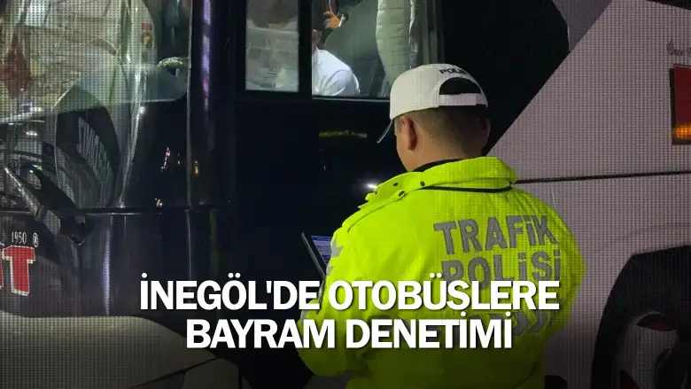 İnegöl'de otobüslere bayram denetimi