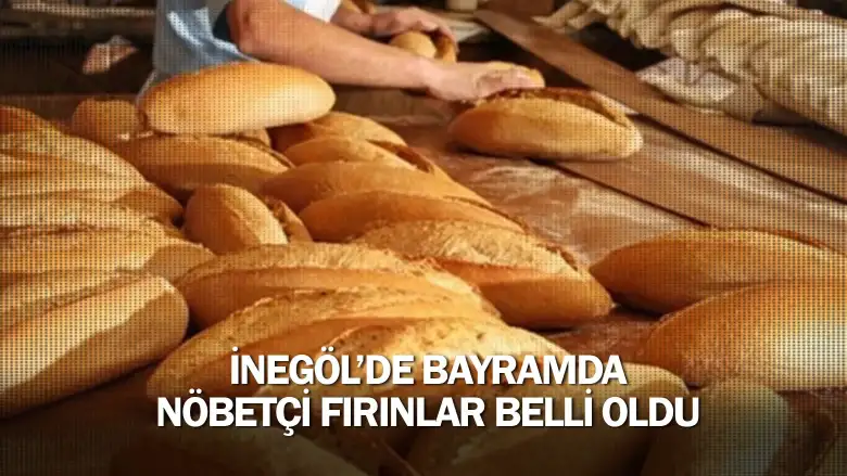 İnegöl’de bayramda nöbetçi fırınlar belli oldu