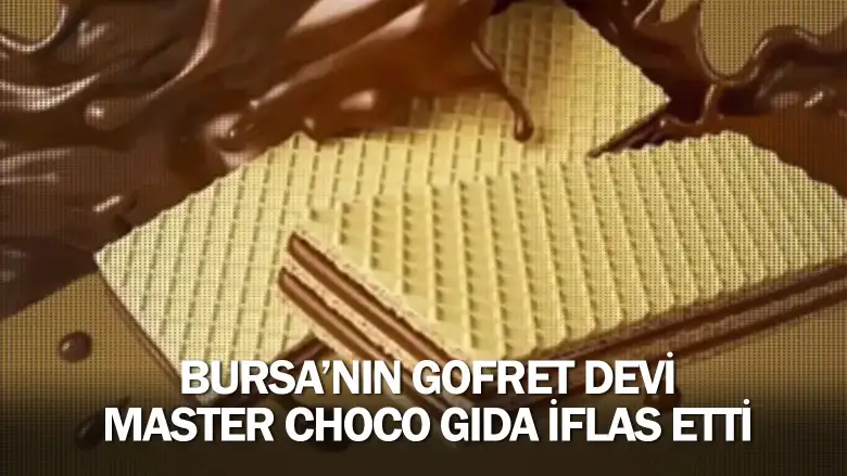 Bursa'nın gofret devi Master Choco Gıda iflas etti