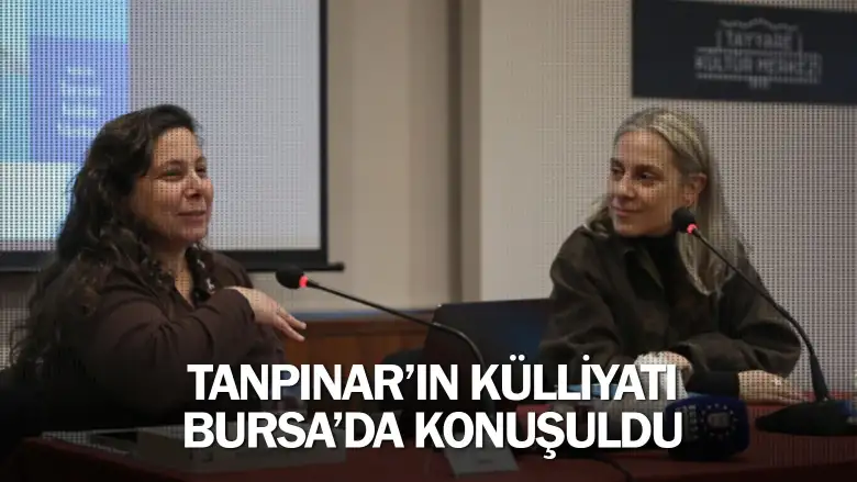 Tanpınar’ın külliyatı Bursa’da konuşuldu