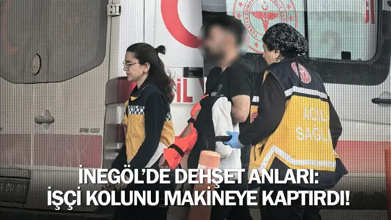 İnegöl’de Dehşet Anları: İşçi Kolunu Makineye Kaptırdı!