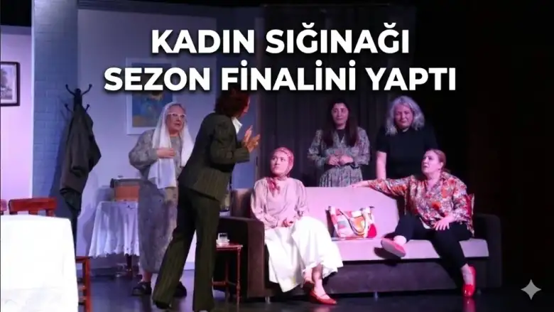 Kadın Sığınağı Sezon Finalini Yaptı