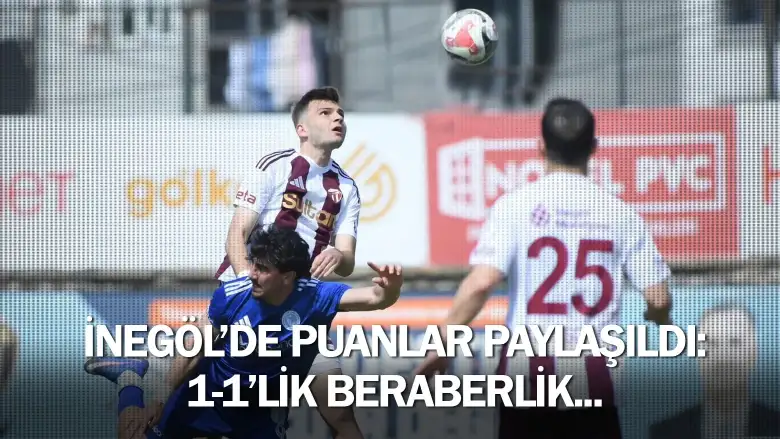 İnegöl'de puanlar paylaşıldı: 1-1'lik beraberlik...