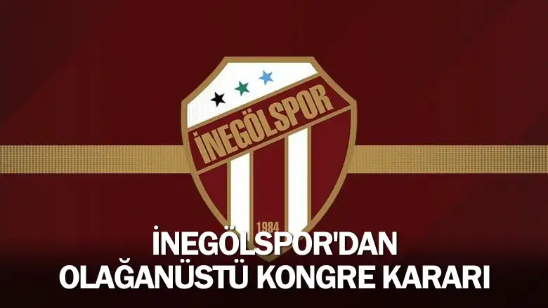 İnegölspor'dan olağanüstü kongre kararı