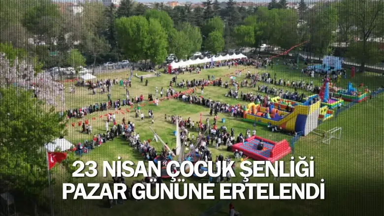 23 Nisan Çocuk Şenliği Pazar Gününe Ertelendi