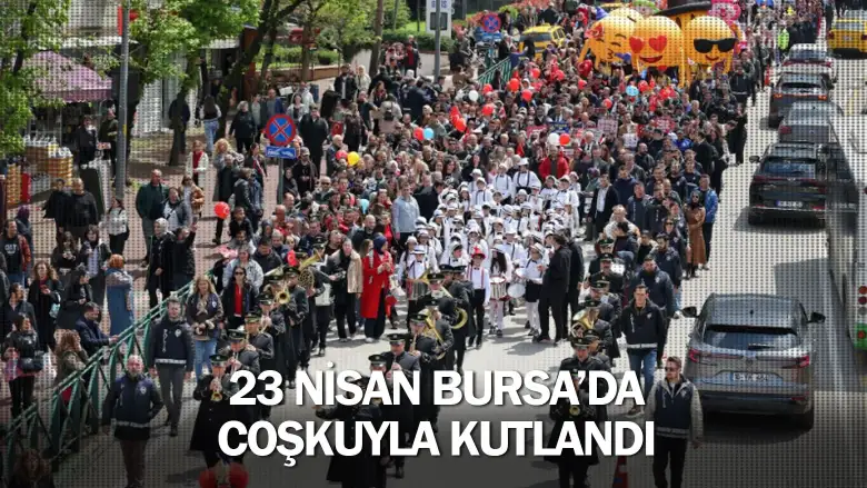 23 Nisan Bursa’da coşkuyla kutlandı