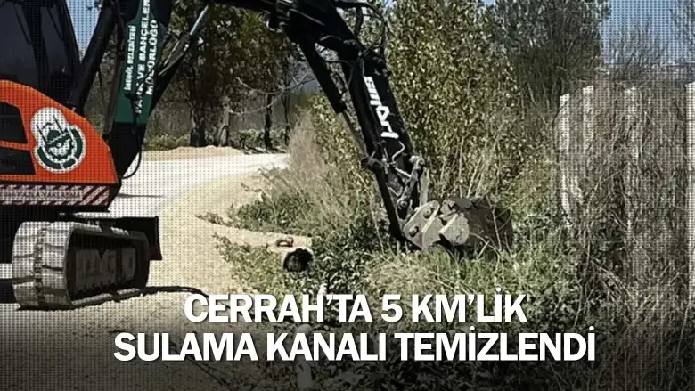 Cerrah’ta 5 Km’lik Sulama Kanalı Temizlendi