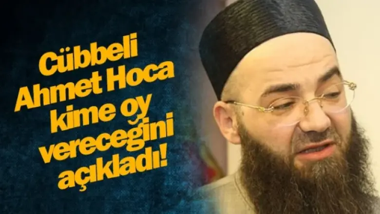 Cübbeli Ahmet Hoca kime oy vereceğini açıkladı!