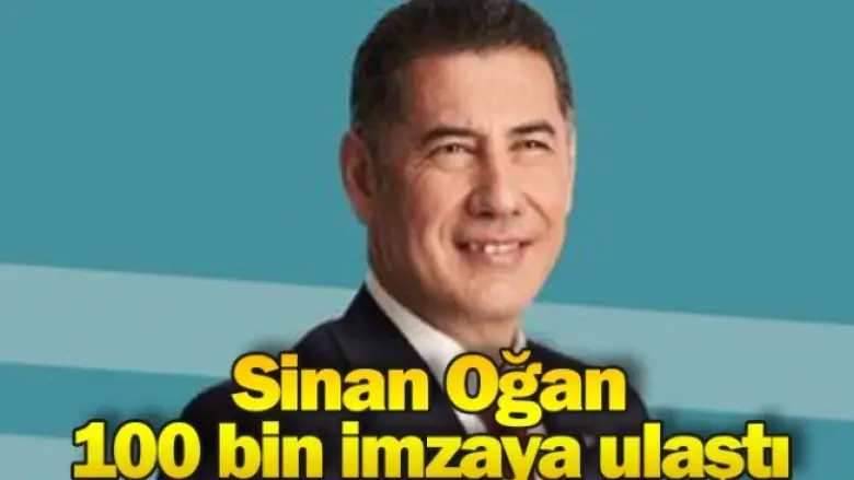 Sinan Oğan 100 bin imzaya ulaştı