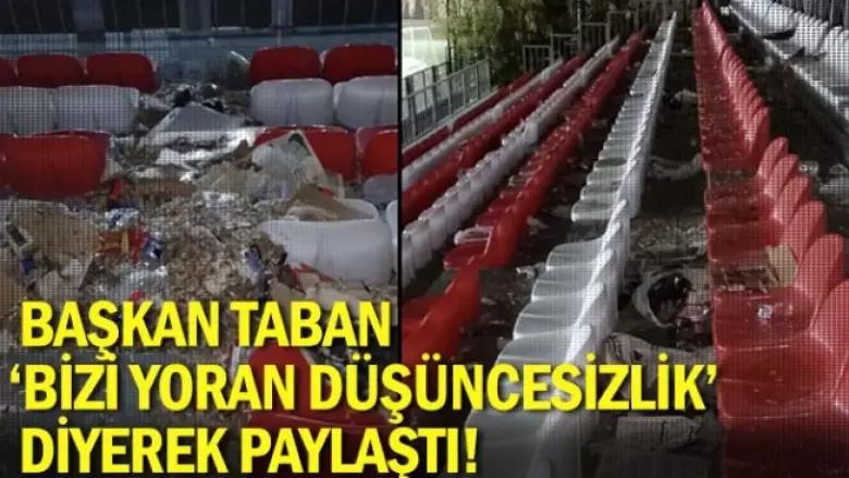 Başkan Taban 'Bizi yoran düşüncesizlik' diyerek paylaştı!