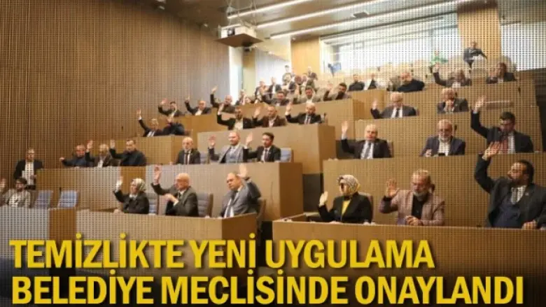 Temizlikte yeni uygulama belediye meclisinde onaylandı