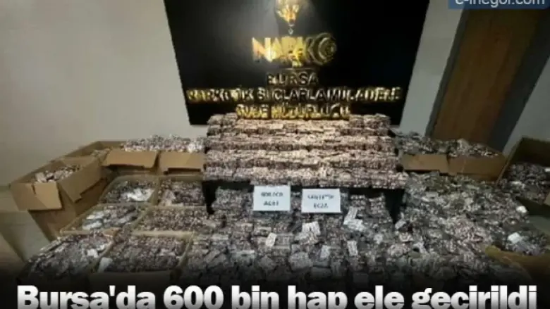 Bursa'da 600 bin hap ele geçirildi