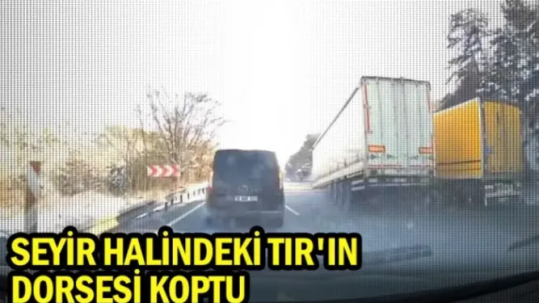 Seyir halindeki TIR'ın dorsesi koptu