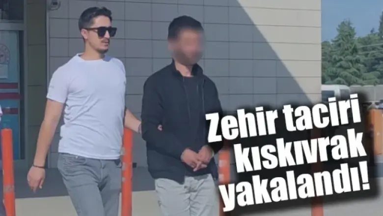 Zehir taciri kıskıvrak yakalandı!