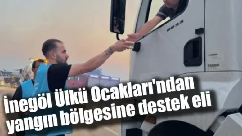 İnegöl Ülkü Ocakları'ndan yangın bölgesine destek eli