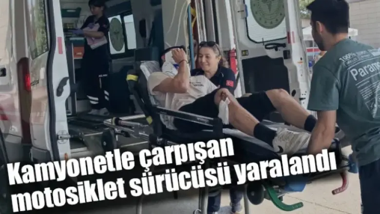 Kamyonetle çarpışan motosiklet sürücüsü yaralandı