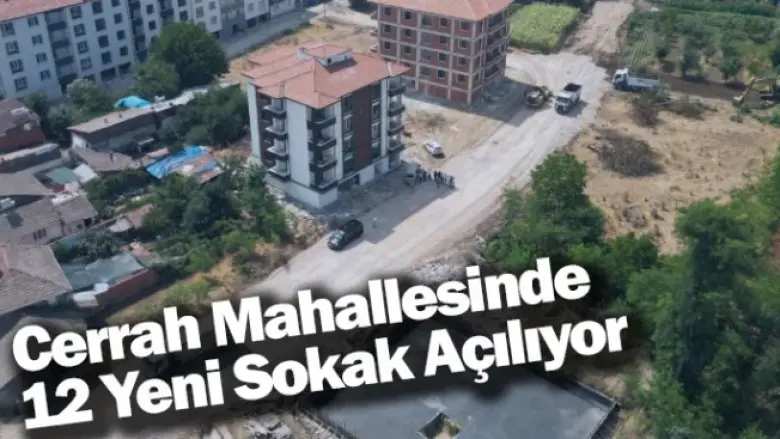 Cerrah Mahallesinde 12 Yeni Sokak Açılıyor