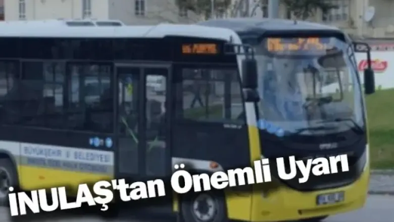İNULAŞ'tan Önemli Uyarı