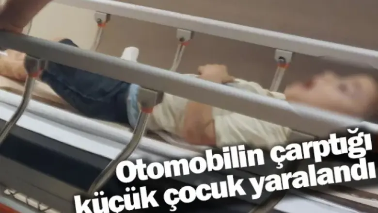 Otomobilin çarptığı küçük çocuk yaralandı