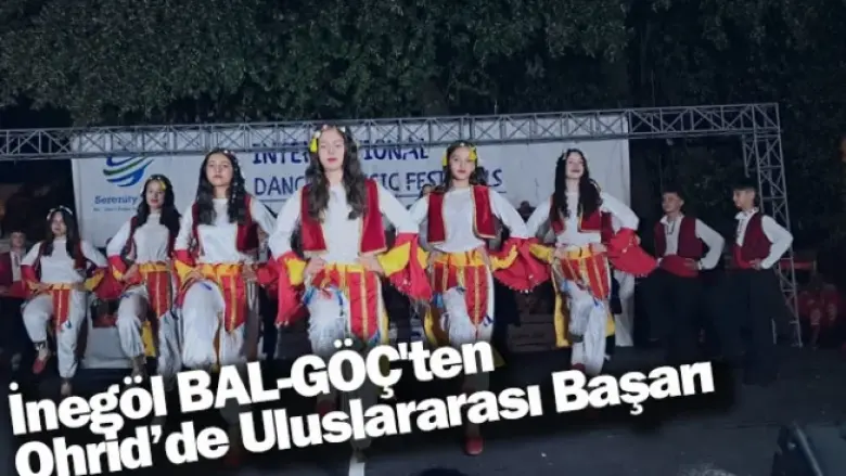 İnegöl BAL-GÖÇ'ten Ohrid’de Uluslararası Başarı