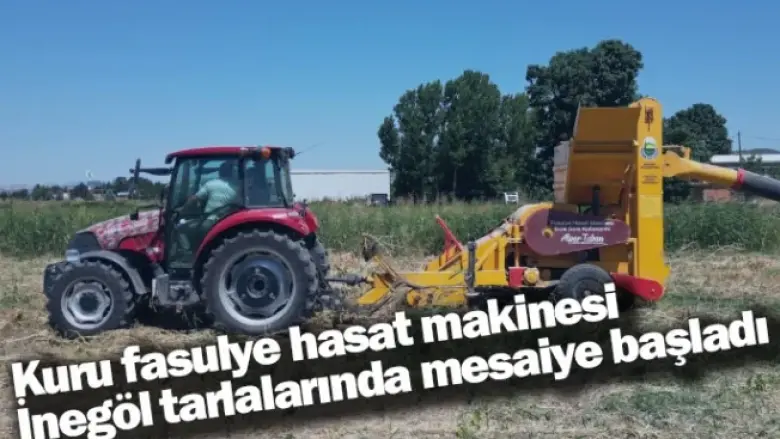 Kuru fasulye hasat makinesi İnegöl tarlalarında mesaiye başladı