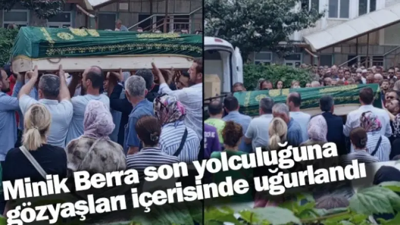 Minik Berra son yolculuğuna gözyaşları içerisinde uğurlandı