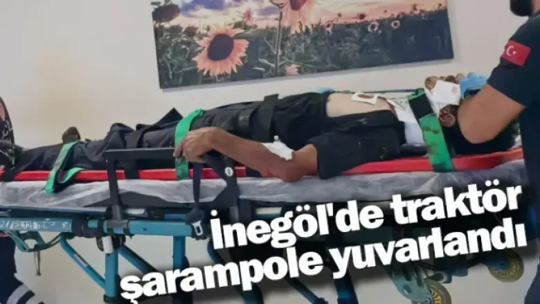 İnegöl'de traktör şarampole yuvarlandı