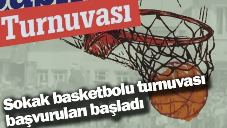 Sokak basketbolu turnuvası başvuruları başladı
