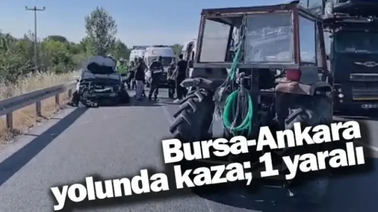 Bursa-Ankara yolunda kaza; 1 yaralı