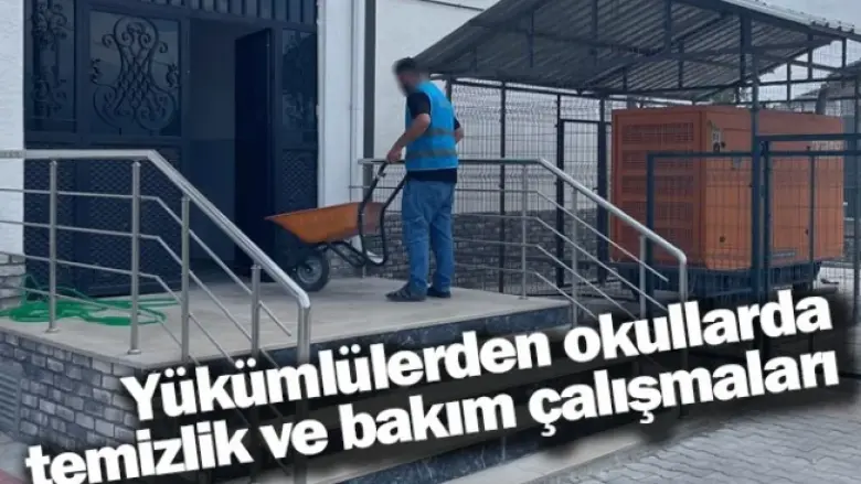 Yükümlülerden okullarda temizlik ve bakım çalışmaları