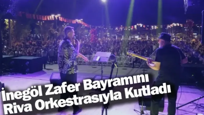 İnegöl Zafer Bayramını Riva Orkestrasıyla Kutladı