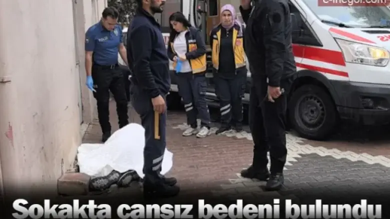 Sokakta cansız bedeni bulundu
