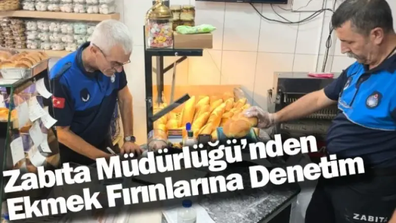 Zabıta Müdürlüğü’nden Ekmek Fırınlarına Denetim