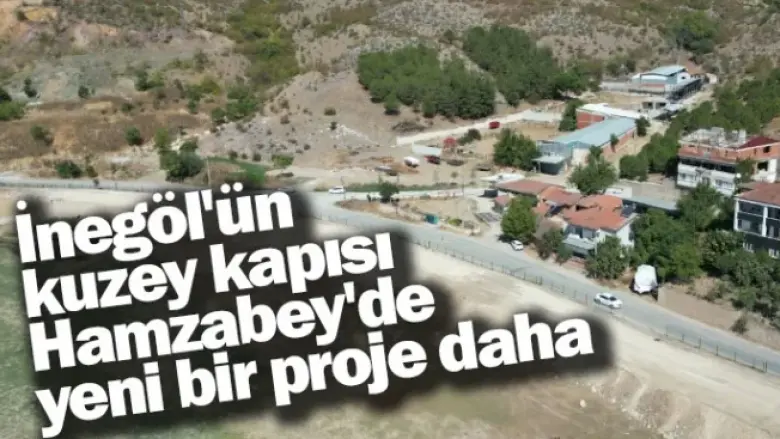 İnegöl'ün kuzey kapısı Hamzabey'de yeni bir proje daha