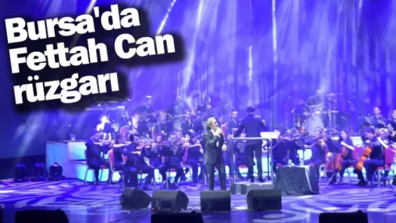 Bursa'da Fettah Can rüzgarı